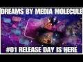 #01 Release day is here, Dreams by Media Molecule, PS4PRO, gameplay, playthrough