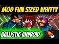 FRIDAY NIGHT FUNKIN MOD FUN SIZED WHITTY BALLISTIC ANDROID