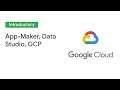 Improve Processes by integrating App Maker, Data Studio and GCP (Cloud Next '19)