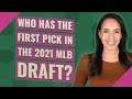 Who has the first pick in the 2021 MLB draft?