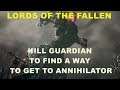 LORDS OF THE FALLEN KILL GUARDIAN TO FIND A WAY TO GET TO ANNIHILATOR