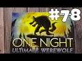 ONE NIGHT ULTIMATE WEREWOLF #78 | August 6th, 2019
