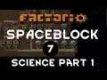 SCIENCE PART 1 - Ep 07 - Spaceblock Mod FACTORIO Gameplay