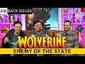 Wolverine Can Beat Anybody! | Wolverine: Enemy of the State | Back Issues Podcast