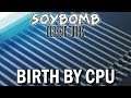 Birth By CPU | SoyBomb Classic Tunes