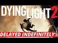 DYING LIGHT 2 Delayed! Why Is 2020 The Year of Game Delays!