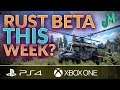 RUST 🛢 BETA this WEEK? 🎮 PS4 XBOX