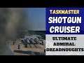 Ultimate Admiral: Dreadnoughts - [Taskmaster] Shotgun Cruiser (Alpha 10)