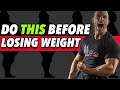 8 ESSENTIAL Things To Do BEFORE Losing Weight!!