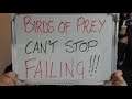 BIRDS OF PREY: Can't Stop FAILING (And it's WONDERFUL)!!