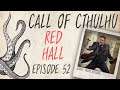 CALL OF CTHULHU RPG | Red Hall | Episode 52