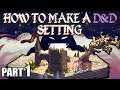 First Draft: How to make a D&D Setting (Part 1)