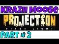 Projection First Light Part # 2 On Xbox One Live From The MooSe Cave