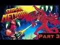 SUPER METROID (FIRST TIME PLAYTHROUGH!): PART 3