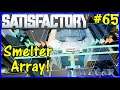 Let's Play Satisfactory #65: Next Smelter Array!