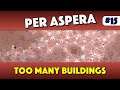 Per Aspera - Too Many Buildings - Episode 15