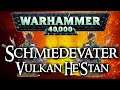 Warhammer 40k Lore | Vulkan He'Stan & Vulkans 9 Artefakte