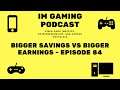 Bigger savings vs bigger earnings - Episode 84 - IM Gaming Podcast
