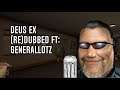 Deus Ex (Re)Dubbed ft: GeneralLotz