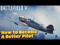 How To Become A Better Pilot in BFV! - Battlefield V Flying Guide (PS4)