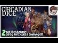 NEW CHARACTER: BARBARIAN, BEEG RECKLESS DAMAGE!! | Let's Play Circadian Dice | Part 2 | PC Gameplay