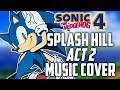 Sonic 4 MUSIC COVER | ~Splash Hill Zone: Act 2~ Remaster
