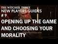 The Witcher 3 , New Players Guides , # 9 , Opening Up The Game And Choosing Your Morality .