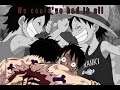We could've had it all -  One piece (Ace and Luffy)