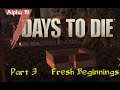 7 Days to Die Alpha 18: Part 3: Fresh Beginnings - Progress!!