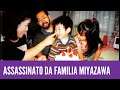 CLUB DO TERROR- ASSASSINATO DA FAMILIA MIYAZAWA
