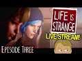 EPISODE THREE: CHAOS THEORY - Life is Strange - LIVE STREAM!