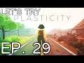 Let's Try: Plasticity - Episode 29 - NEVER TOO LATE