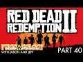 Red Dead Redemption 2 (Part 40) Let's Play - with Jason and Jeff!