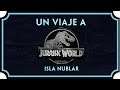 Un viaje a Jurassic World - Isla Nublar