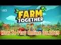 (PC) FARM TOGETHER - HƯỚNG DẪN CHƠI ONLINE 06.2019