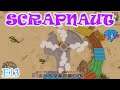 Scrapnaut | Early Access Gameplay / Let's Play | E13