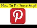 How To Fix Pinterest App Force Stop Problem Android & Ios - Solve Pinterest Keeps Stop