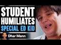 Student Humiliates Special Ed Kid ft. @lewishowes | Dhar Mann