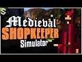 WHAT?...Who Am I?...Where Am I? | Medieval Shopkeeper Simulator (Gameplay | Let's Play)
