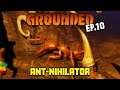 Ant-nihilator: A Revenge Story | GROUNDED | EP10