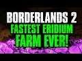 Borderlands 2 - FASTEST ERIDIUM FARM EVER! 100 Eridium in MINUTES!