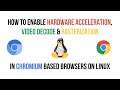 How to Enable Hardware Video Decode In Chromium Browsers On Linux