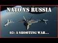 Modern Air Naval Operations | Russia vs NATO | 03 - A Shooting War