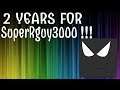 THE TWO YEAR ANNIVERSAY SUPERRGUY3000 VIDEO!!!!!!!!!!!!!!!!!!!!!!!!