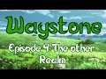 WAYSTONE Episode 4: The Other Realm!