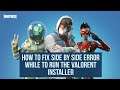How to fix side by side error while trying to run the Valorant installer