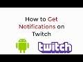 How to Get Notifications on Twitch Mobile Android UPDATED