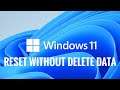 How to reset windows 11 with out delete data
