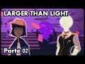 Larger Than Light #02 (Final)