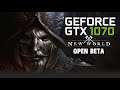 New World Open Beta GTX 1070 + AMD FX8300